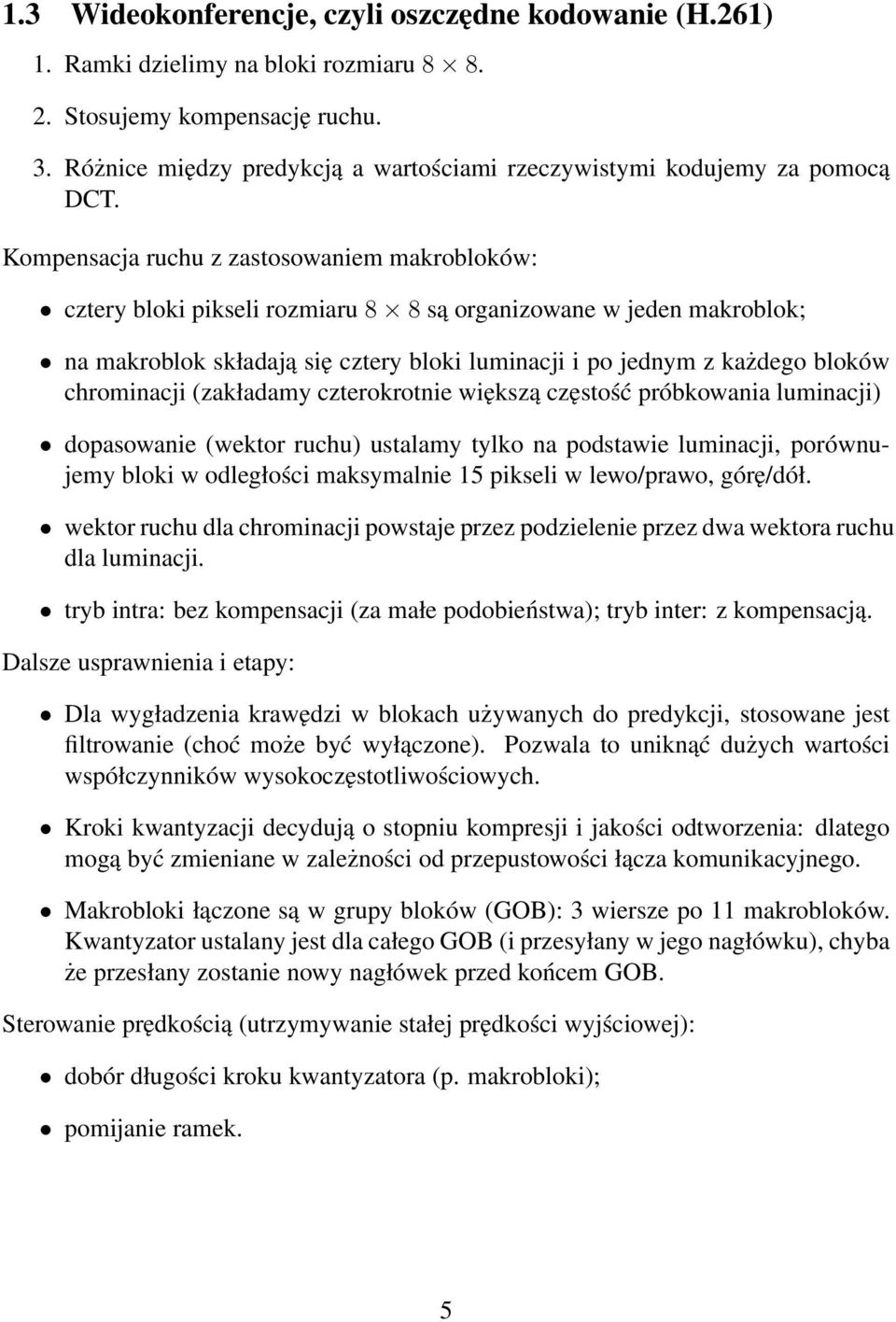 Kompensacja ruchu z zastosowaniem makrobloków: cztery bloki pikseli rozmiaru 8 8 są organizowane w jeden makroblok; na makroblok składają się cztery bloki luminacji i po jednym z każdego bloków