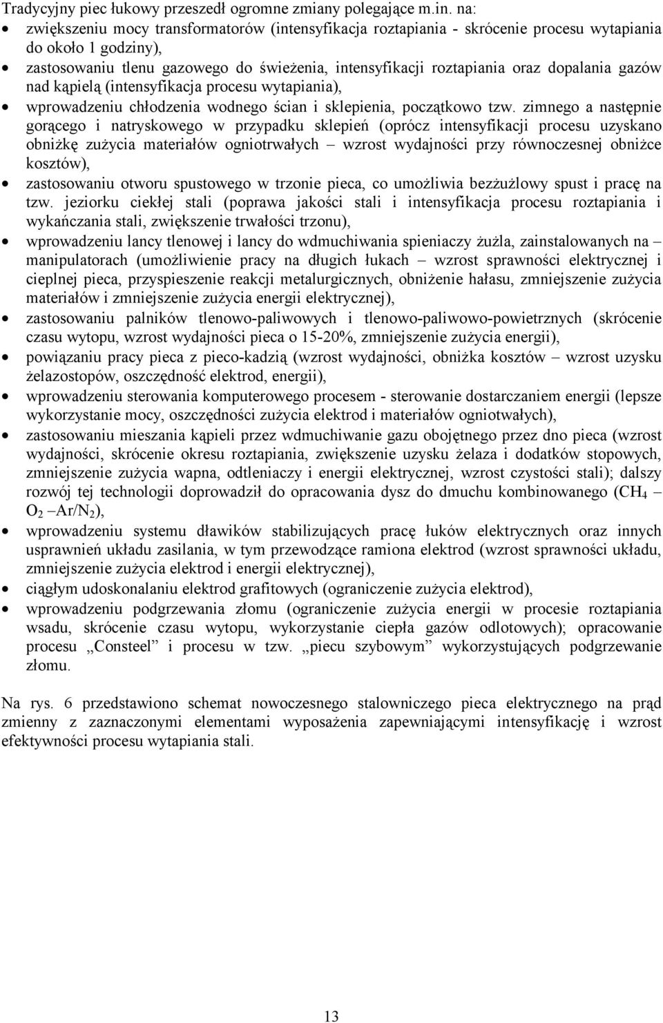 dopalania gazów nad kąpielą (intensyfikacja procesu wytapiania), wprowadzeniu chłodzenia wodnego ścian i sklepienia, początkowo tzw.