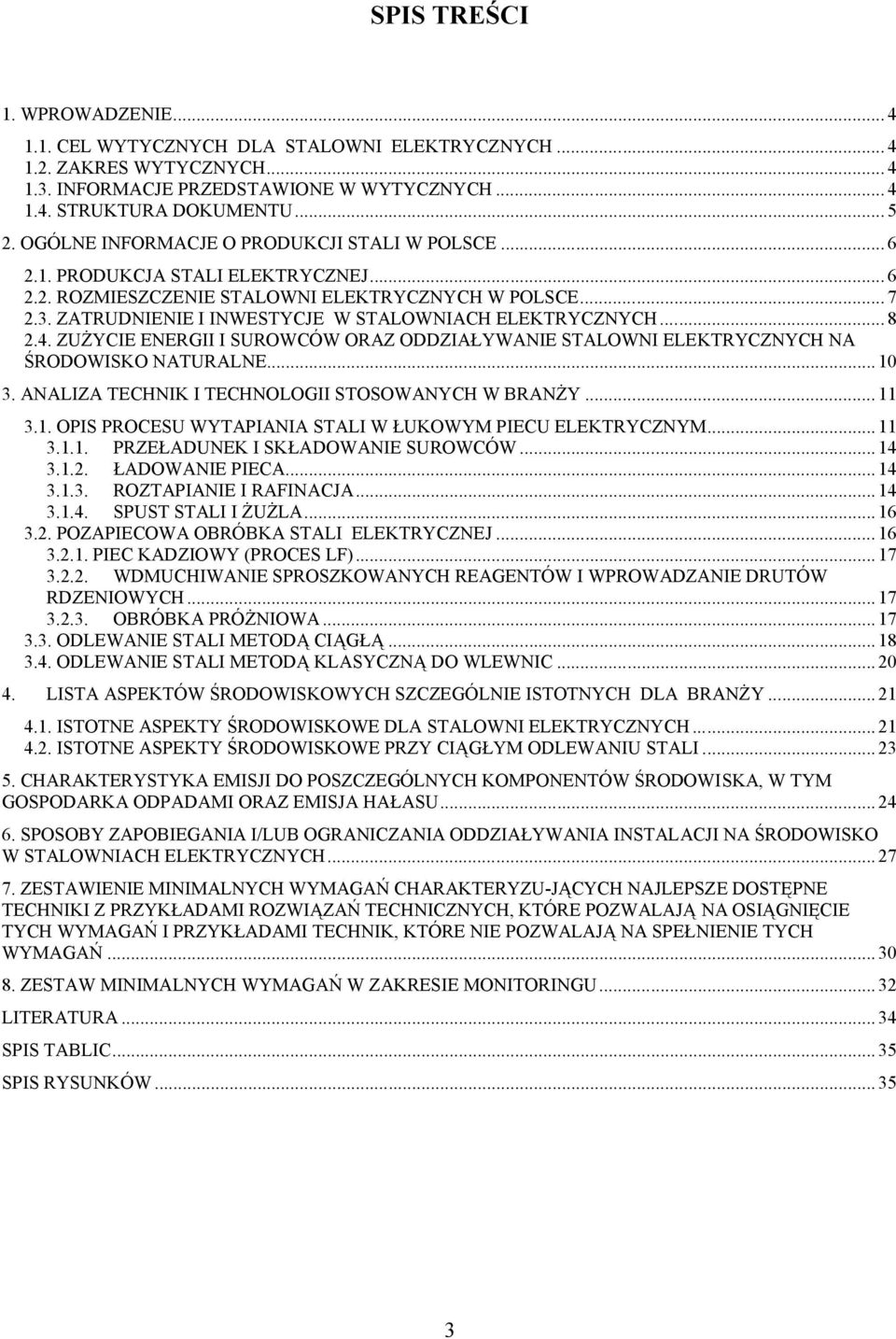 ZATRUDNIENIE I INWESTYCJE W STALOWNIACH ELEKTRYCZNYCH... 8 2.4. ZUŻYCIE ENERGII I SUROWCÓW ORAZ ODDZIAŁYWANIE STALOWNI ELEKTRYCZNYCH NA ŚRODOWISKO NATURALNE... 10 3.