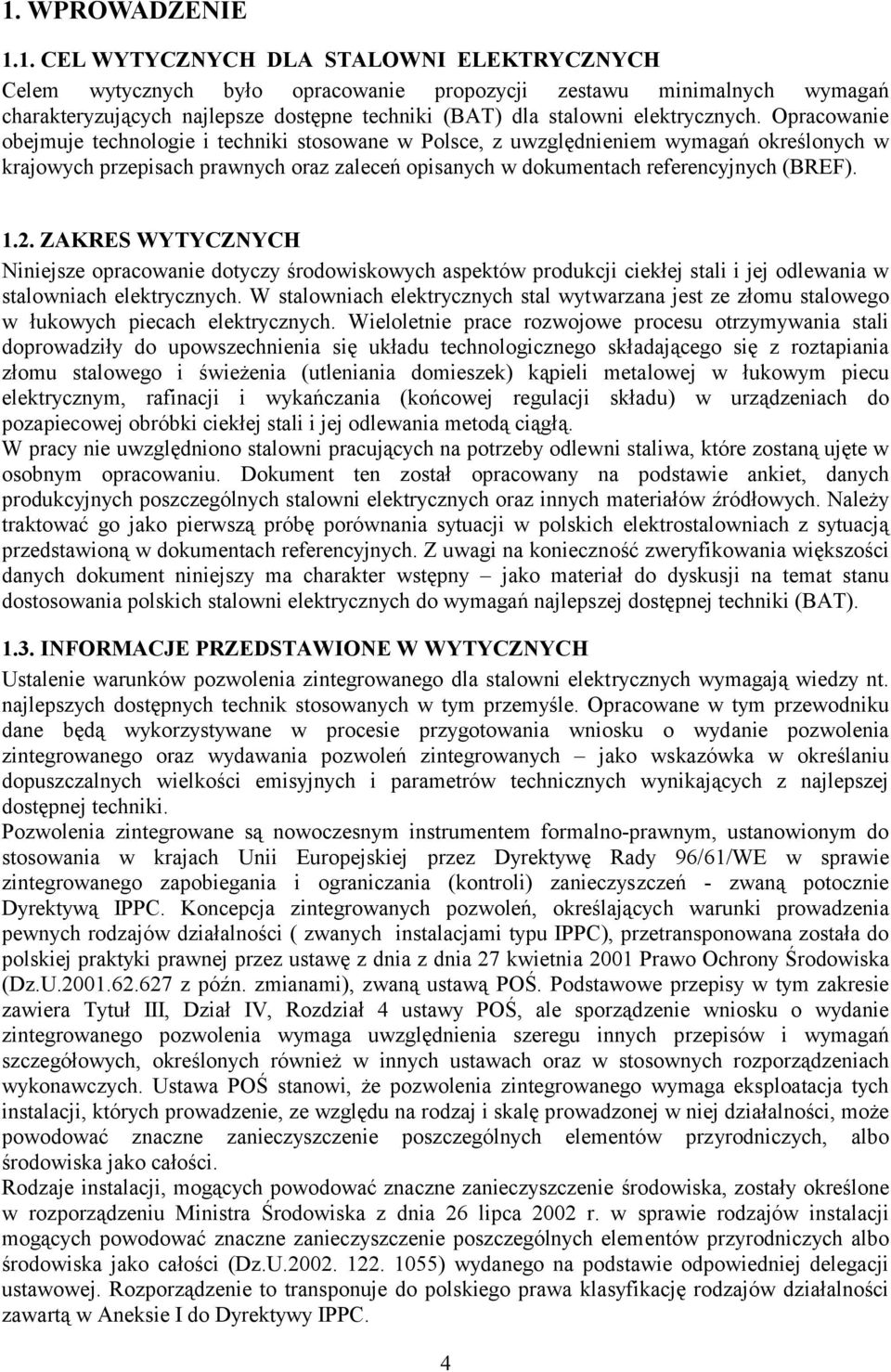 ZAKRES WYTYCZNYCH Niniejsze opracowanie dotyczy środowiskowych aspektów produkcji ciekłej stali i jej odlewania w stalowniach elektrycznych.