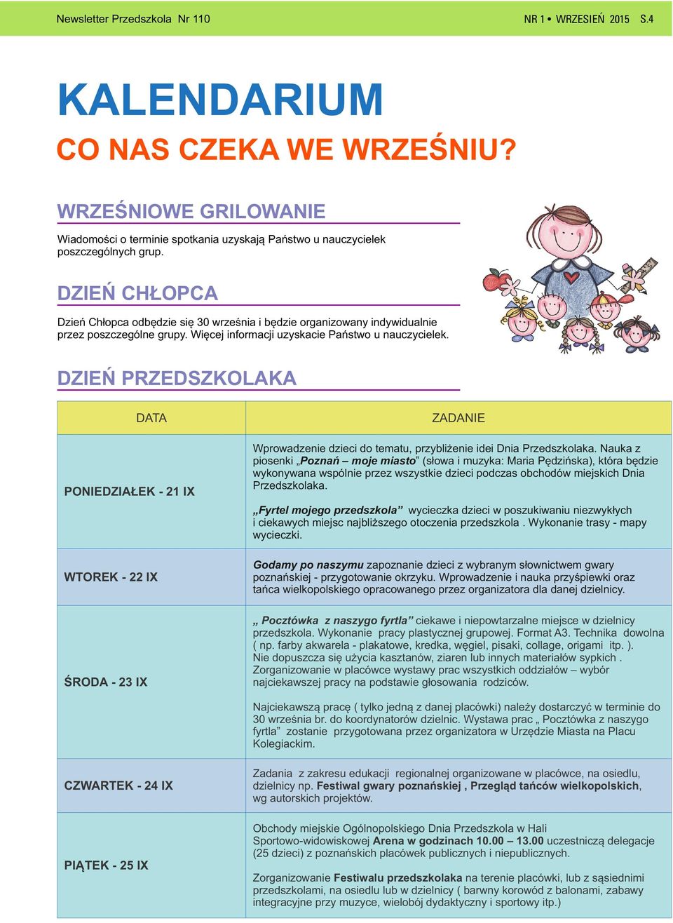 DZIEŃ PRZEDSZKOLAKA DATA PONIEDZIAŁEK - 21 IX ZADANIE Wprowadzenie dzieci do tematu, przybliżenie idei Dnia Przedszkolaka.