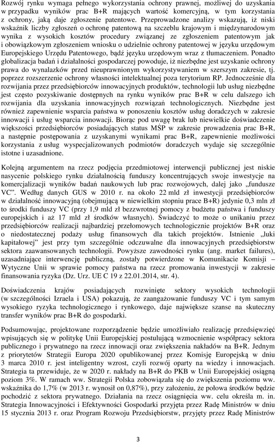 jak i obowiązkowym zgłoszeniem wniosku o udzielnie ochrony patentowej w języku urzędowym Europejskiego Urzędu Patentowego, bądź języku urzędowym wraz z tłumaczeniem.