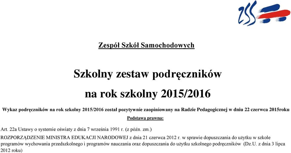 22a Ustawy o systemie oświaty z dnia 7 września 1991 r. (z późn. zm.) ROZPORZĄDZENIE MINISTRA EDUKACJI NARODOWEJ z dnia 21 czerwca 2012 r.