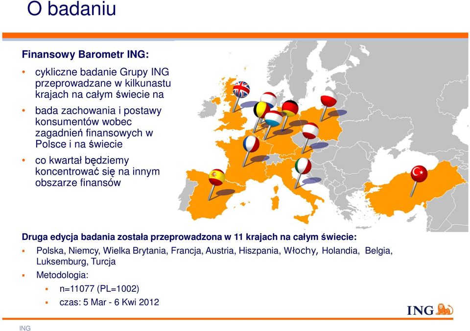 innym obszarze finansów Druga edycja badania została przeprowadzona w 11 krajach na całym świecie: Polska, Niemcy, Wielka