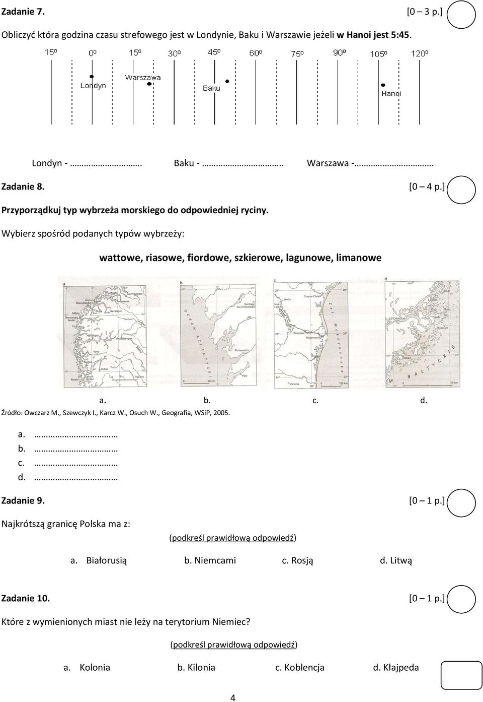 Wybierz spośród podanych typów wybrzeży: wattowe, riasowe, fiordowe, szkierowe, lagunowe, limanowe a. b. c. d. Źródło: Owczarz M., Szewczyk I., Karcz W.