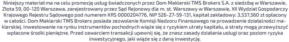 Dom Maklerski TMS Brokers posiada zezwolenie Komisji Nadzoru Finansowego na prowadzenie działalności maklerskiej.