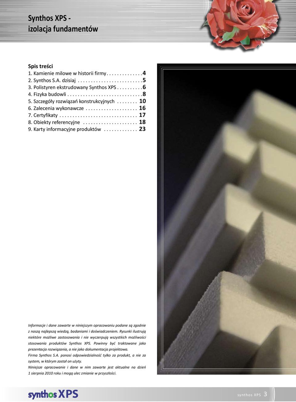 .................... 18 9. Karty informacyjne produktów............. 23 Informacje i dane zawarte w niniejszym opracowaniu podane są zgodnie z naszą najlepszą wiedzą, badaniami i doświadczeniem.