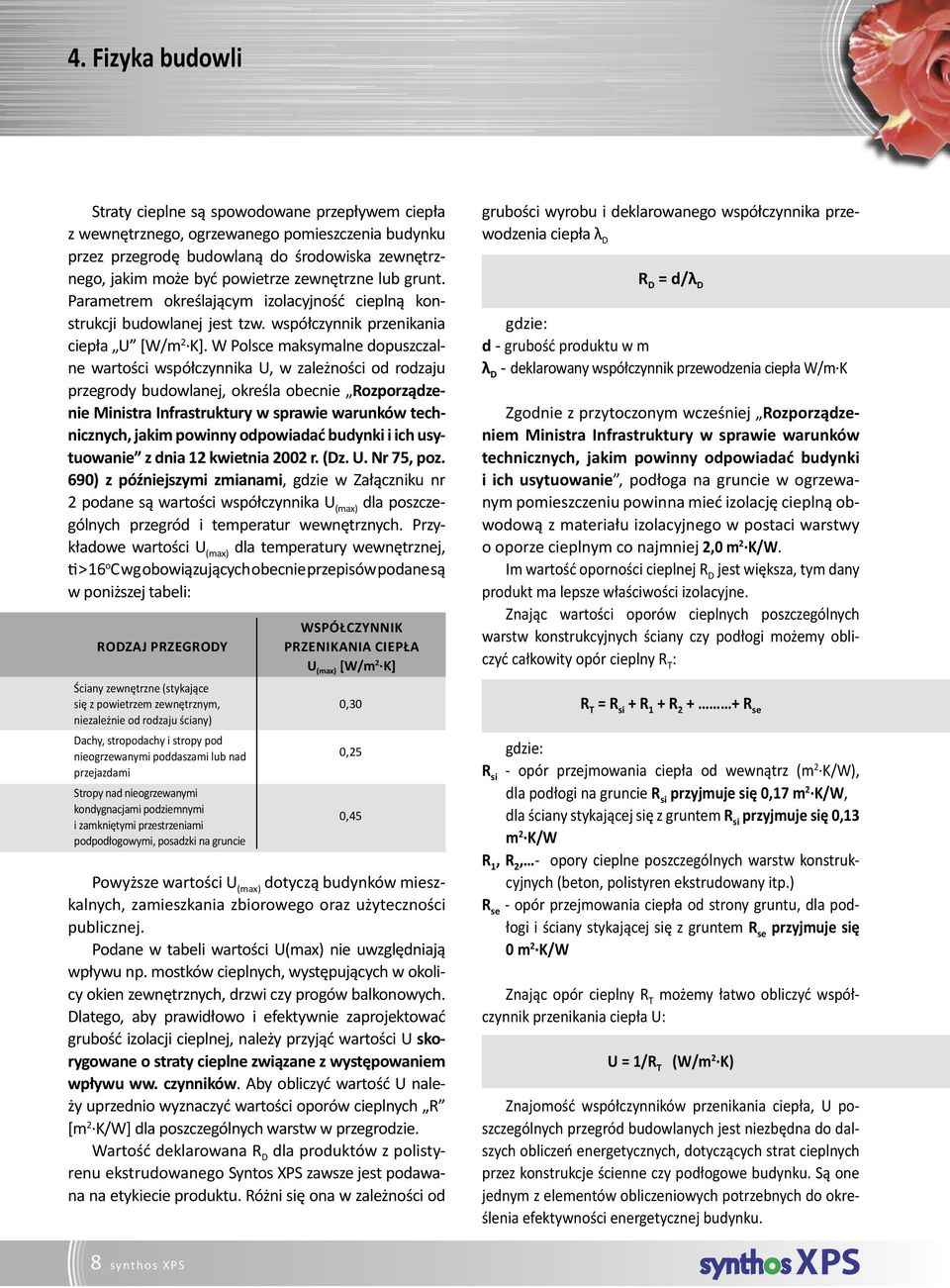 W Polsce maksymalne dopuszczalne wartości współczynnika U, w zależności od rodzaju przegrody budowlanej, określa obecnie Rozporządzenie Ministra Infrastruktury w sprawie warunków technicznych, jakim