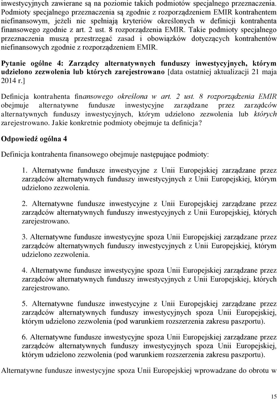 8 rozporządzenia EMIR. Takie podmioty specjalnego przeznaczenia muszą przestrzegać zasad i obowiązków dotyczących kontrahentów niefinansowych zgodnie z rozporządzeniem EMIR.