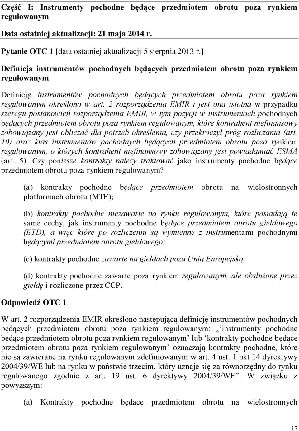 2 rozporządzenia EMIR i jest ona istotna w przypadku szeregu postanowień rozporządzenia EMIR, w tym pozycji w instrumentach pochodnych będących przedmiotem obrotu poza rynkiem regulowanym, które