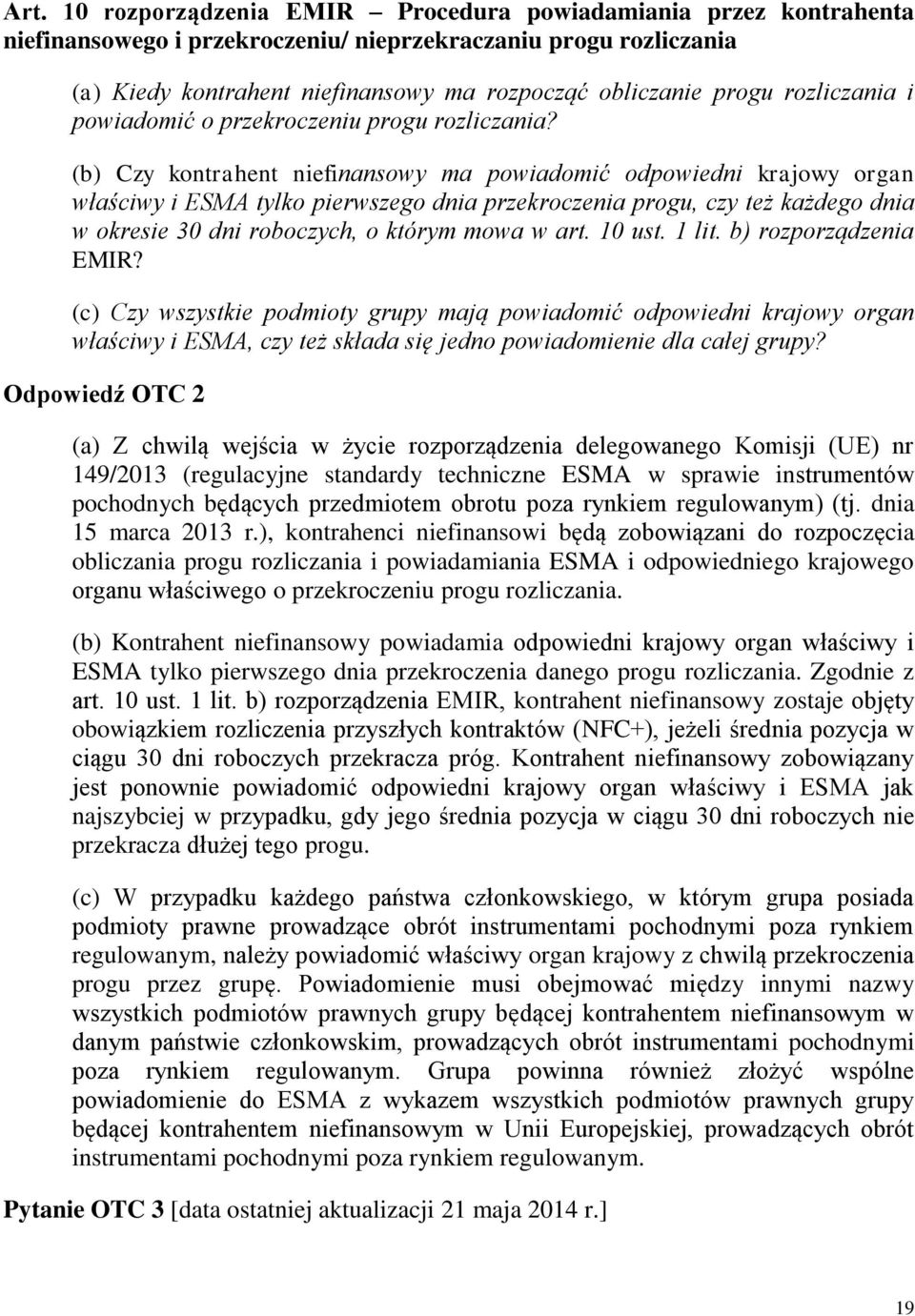(b) Czy kontrahent niefinansowy ma powiadomić odpowiedni krajowy organ właściwy i ESMA tylko pierwszego dnia przekroczenia progu, czy też każdego dnia w okresie 30 dni roboczych, o którym mowa w art.