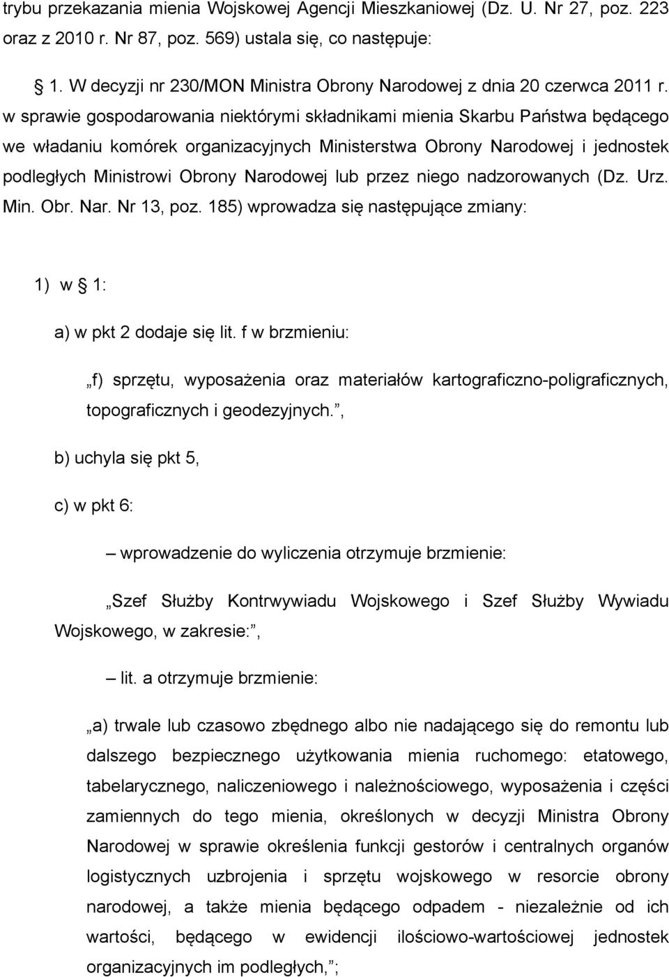 w sprawie gospodarowania niektórymi składnikami mienia Skarbu Państwa będącego we władaniu komórek organizacyjnych Ministerstwa Obrony Narodowej i jednostek podległych Ministrowi Obrony Narodowej lub