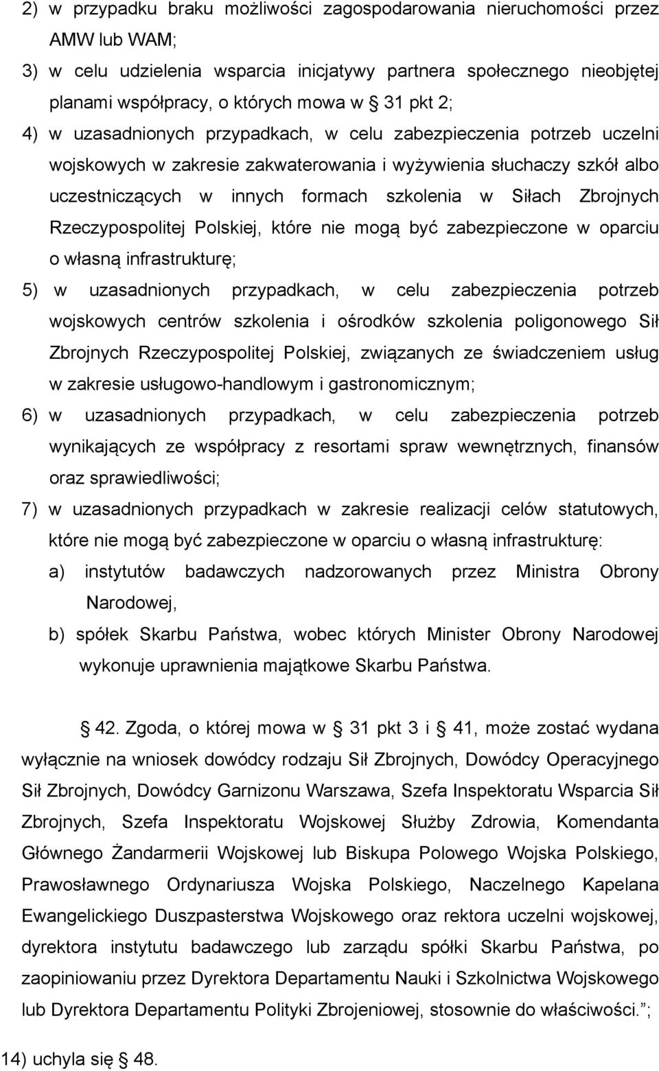 Zbrojnych Rzeczypospolitej Polskiej, które nie mogą być zabezpieczone w oparciu o własną infrastrukturę; 5) w uzasadnionych przypadkach, w celu zabezpieczenia potrzeb wojskowych centrów szkolenia i