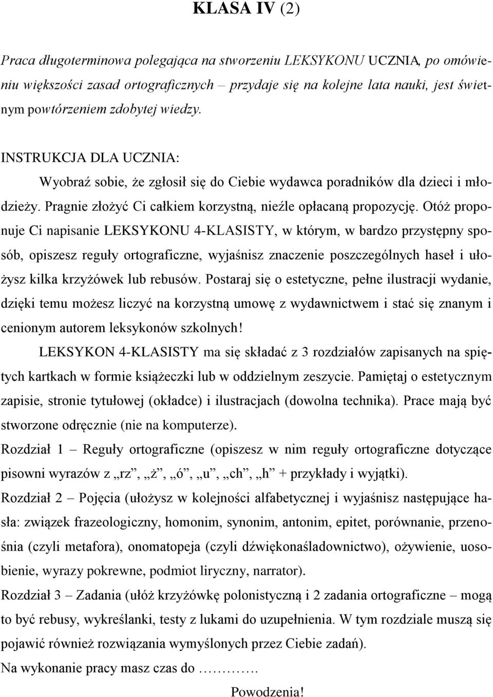 Otóż proponuje Ci napisanie LEKSYKONU 4-KLASISTY, w którym, w bardzo przystępny sposób, opiszesz reguły ortograficzne, wyjaśnisz znaczenie poszczególnych haseł i ułożysz kilka krzyżówek lub rebusów.