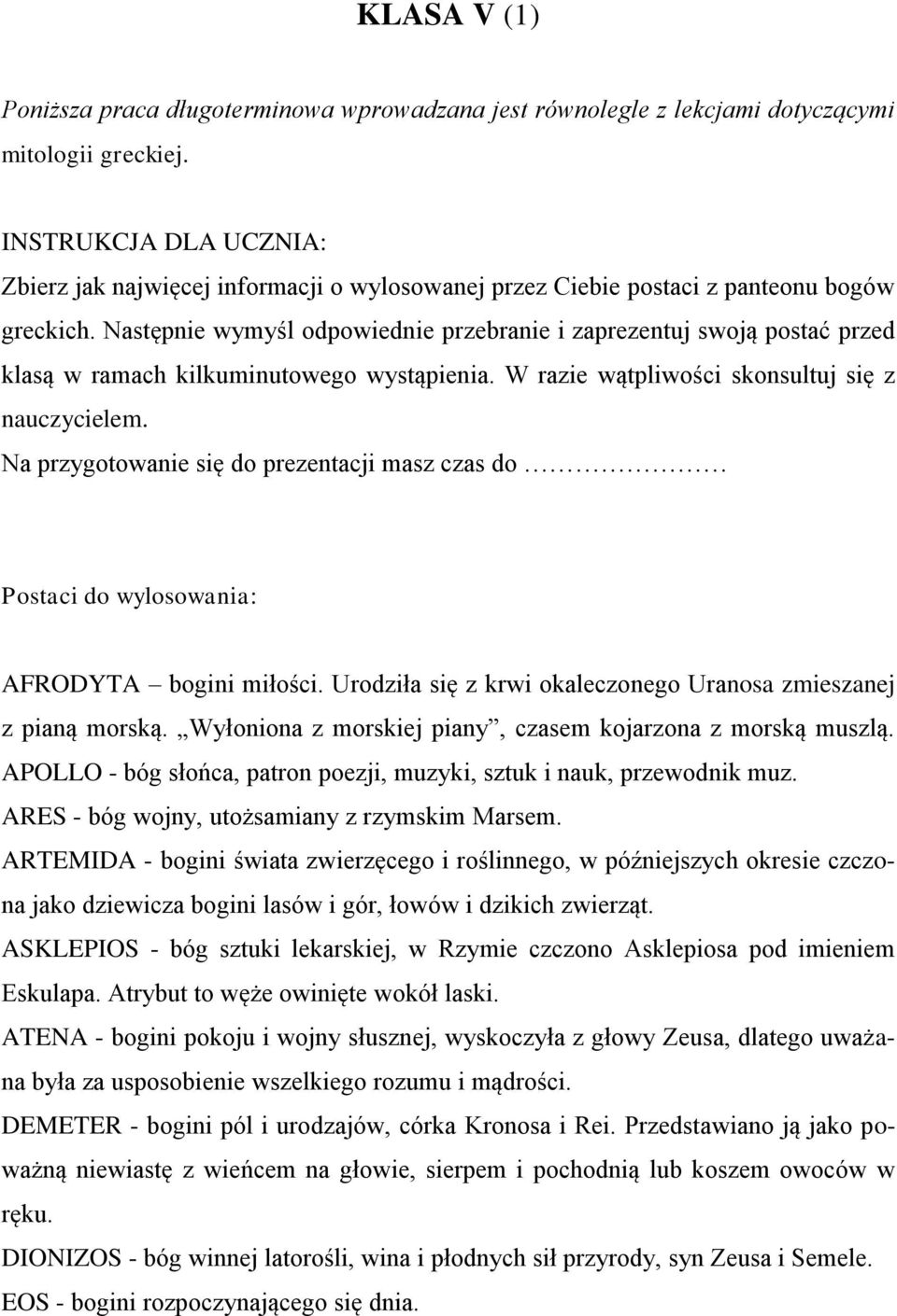 Następnie wymyśl odpowiednie przebranie i zaprezentuj swoją postać przed klasą w ramach kilkuminutowego wystąpienia. W razie wątpliwości skonsultuj się z nauczycielem.