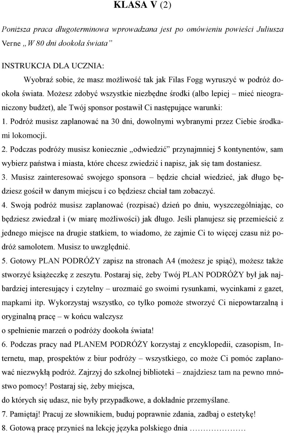 Podróż musisz zaplanować na 30 dni, dowolnymi wybranymi przez Ciebie środkami lokomocji. 2.