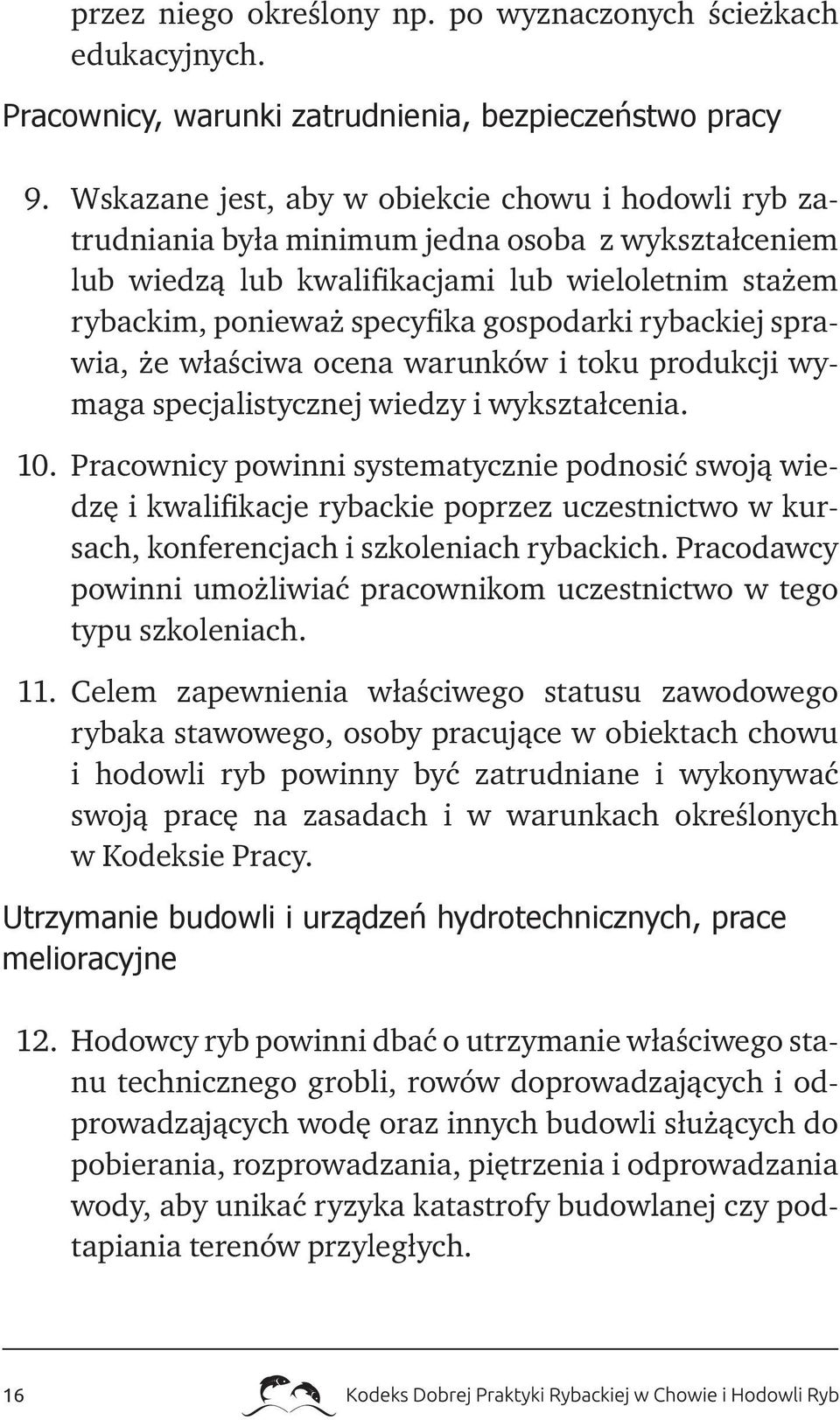 rybackiej sprawia, że właściwa ocena warunków i toku produkcji wymaga specjalistycznej wiedzy i wykształcenia. 10.