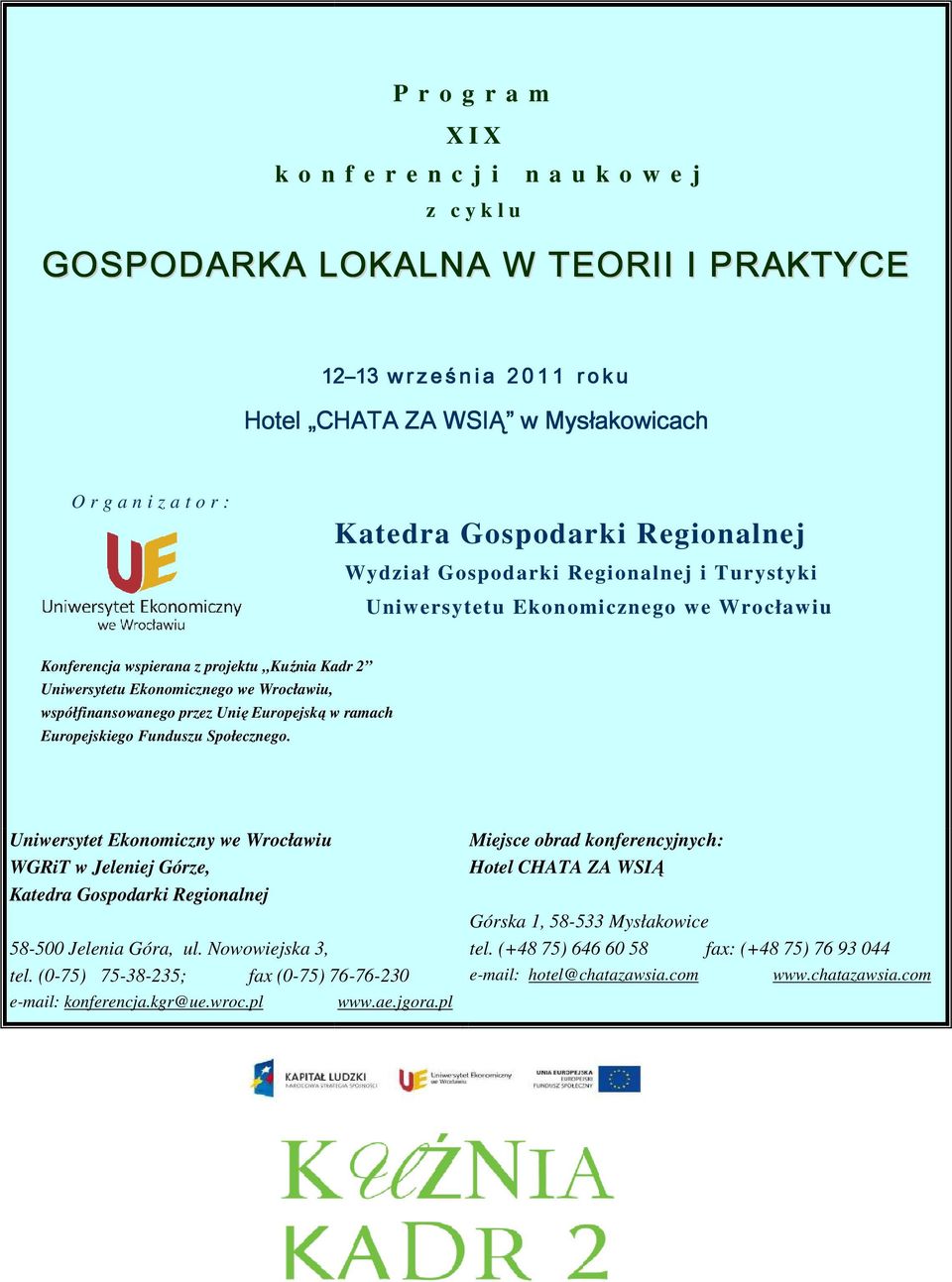 Wrocławiu, współfinansowanego przez Unię Europejską ą w ramach Europejskiego Funduszu Społecznego. WGRiT w Jeleniej Górze, Katedra Gospodarki Regionalnej 58-500 Jelenia Góra, ul. Nowowiejska 3, tel.