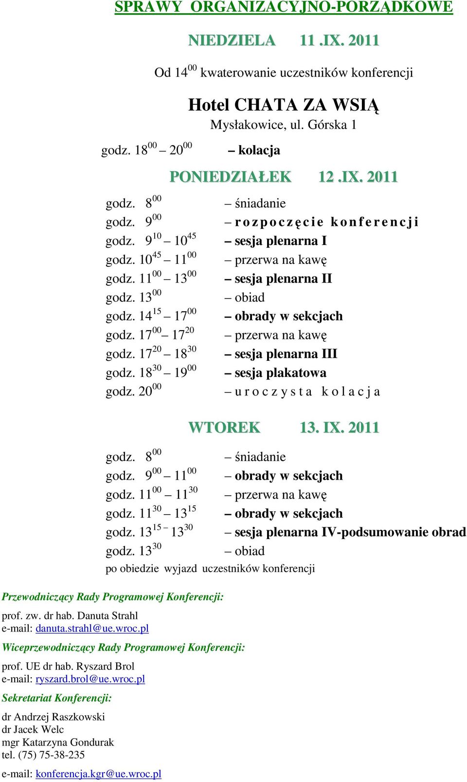 2011 Od 14 00 kwaterowanie uczestników konferencji Hotel CHATA ZA WSIĄ Mysłakowice, ul. Górska 1 kolacja PONIEDZIAŁEK 12.IX.