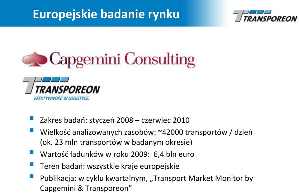 23 mln transportów w badanym okresie) Wartośd ładunków w roku 2009: 6,4 bln euro