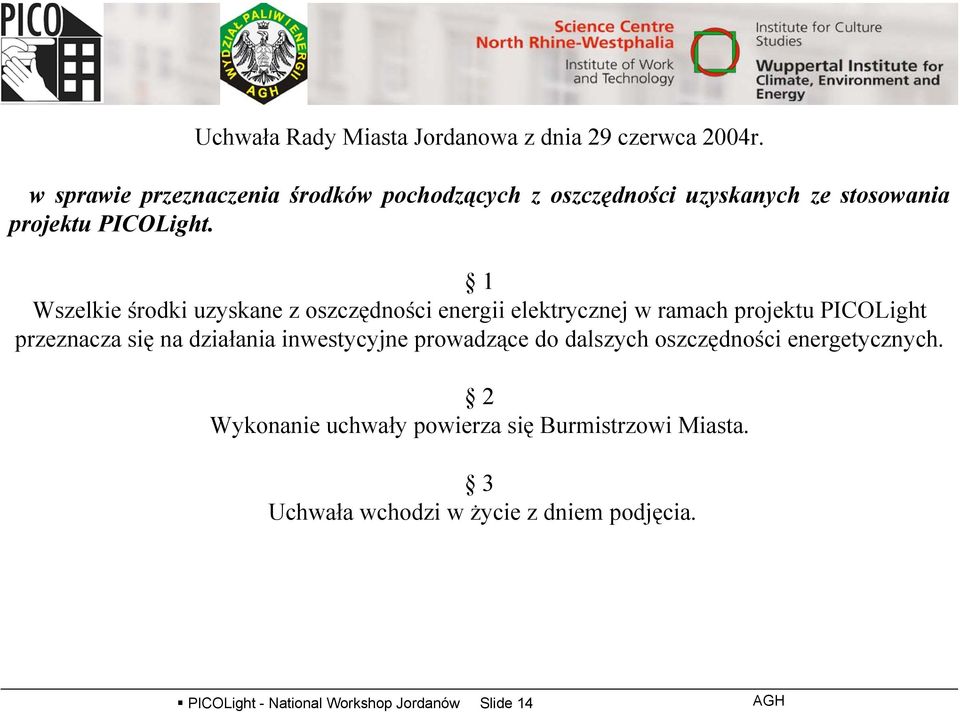 1 Wszelkie środki uzyskane z oszczędności energii elektrycznej w ramach projektu PICOLight przeznacza się na działania