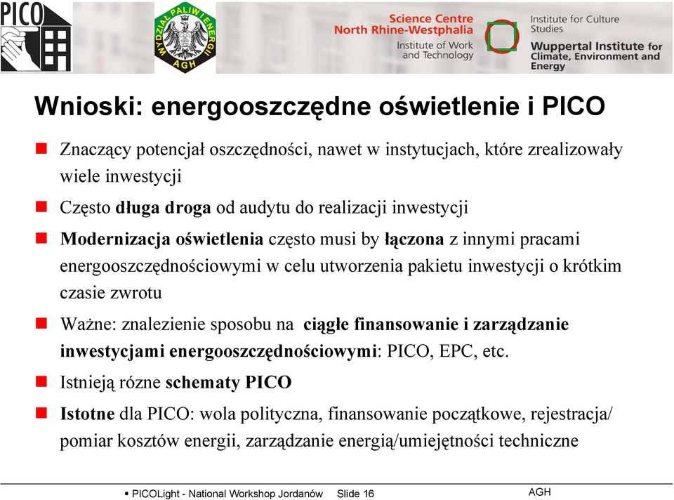 zwrotu Ważne: znalezienie sposobu na ciągłe finansowanie i zarządzanie inwestycjami energooszczędnościowymi: PICO, EPC, etc.