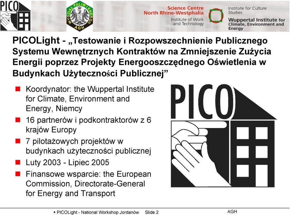 Niemcy 16 partnerów i podkontraktorów z 6 krajów Europy 7 pilotażowych projektów w budynkach użyteczności publicznej Luty 2003 - Lipiec