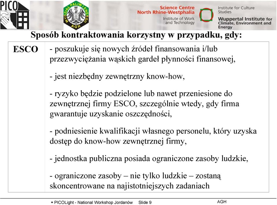 uzyskanie oszczędności, - podniesienie kwalifikacji własnego personelu, który uzyska dostęp do know-how zewnętrznej firmy, - jednostka publiczna posiada