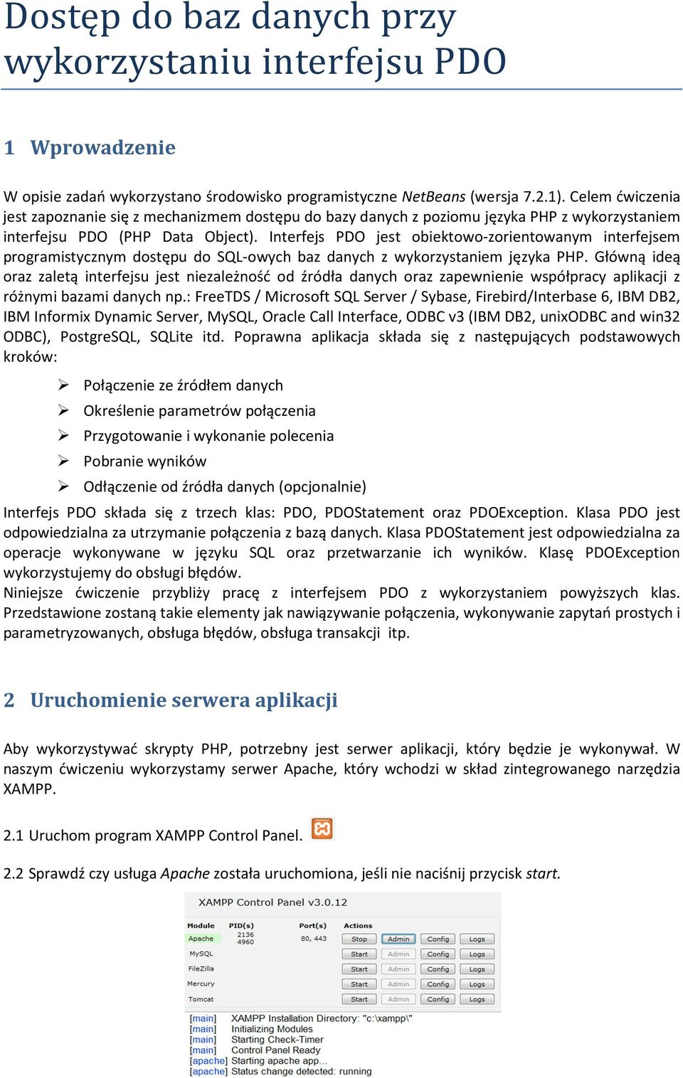 Interfejs PDO jest obiektowo-zorientowanym interfejsem programistycznym dostępu do SQL-owych baz danych z wykorzystaniem języka PHP.