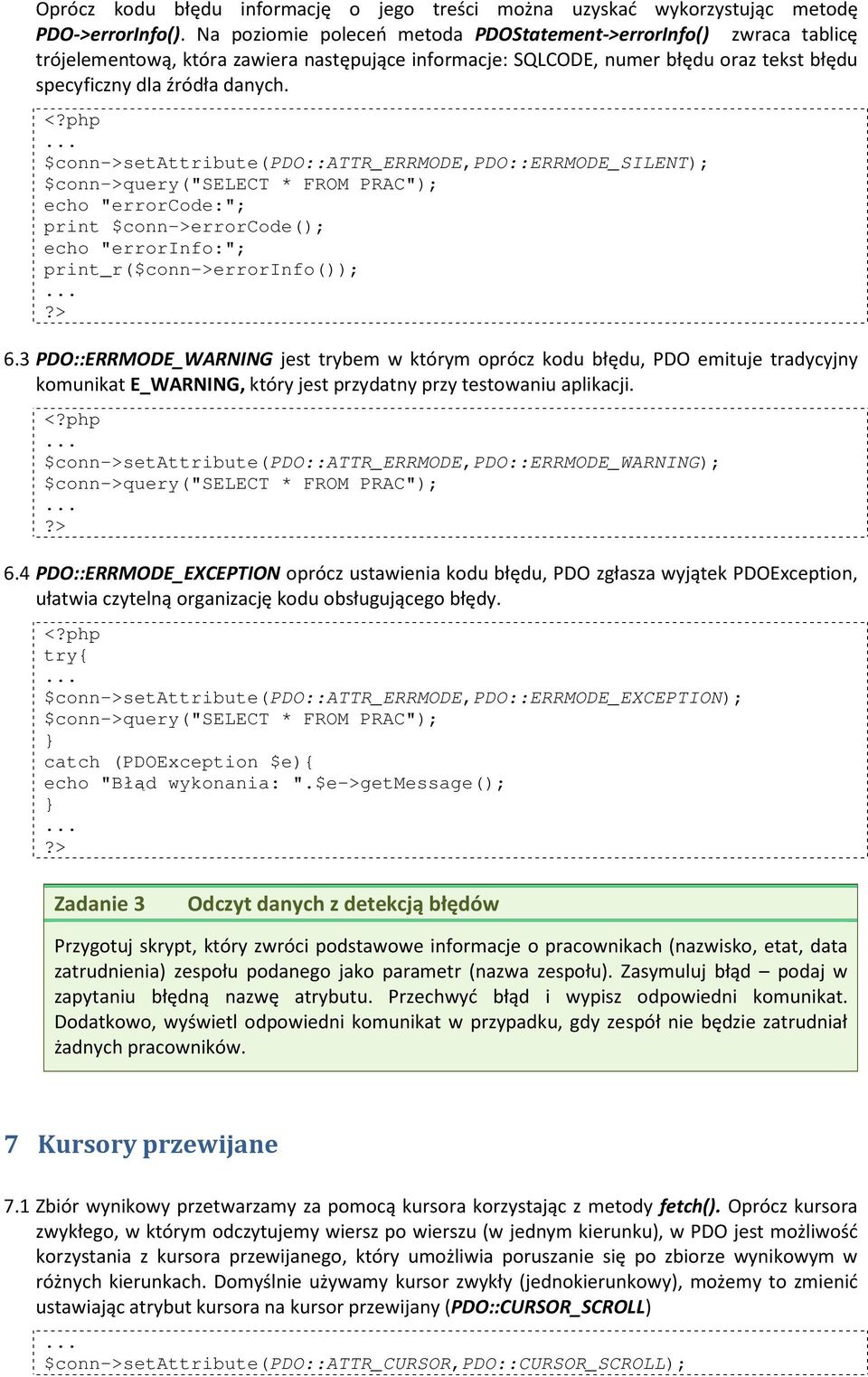 php $conn->setattribute(pdo::attr_errmode,pdo::errmode_silent); $conn->query("select * FROM PRAC"); echo "errorcode:"; print $conn->errorcode(); echo "errorinfo:"; print_r($conn->errorinfo());?> 6.