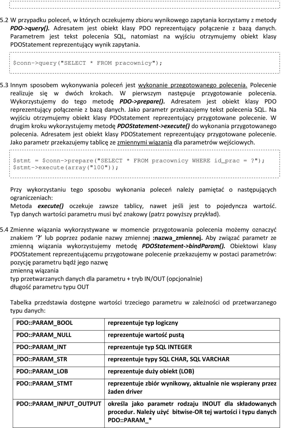 3 Innym sposobem wykonywania poleceń jest wykonanie przegotowanego polecenia. Polecenie realizuje się w dwóch krokach. W pierwszym następuje przygotowanie polecenia.