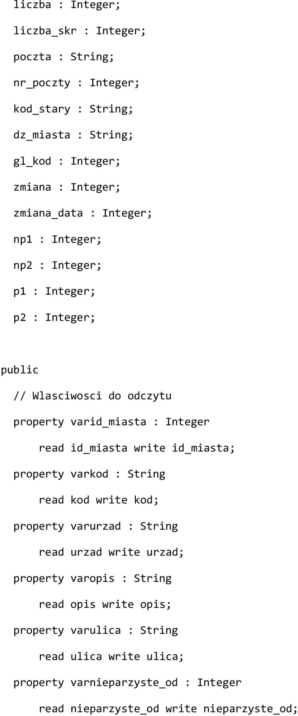 Integer read id_miasta write id_miasta; property varkod : String read kod write kod; property varurzad : String read urzad write urzad; property