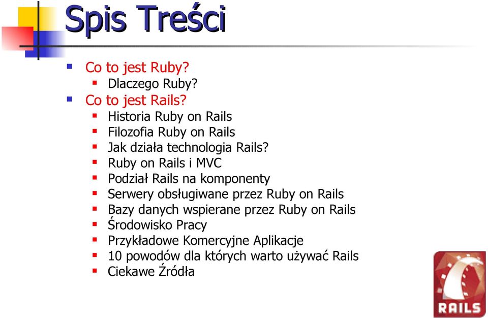 Ruby on Rails i MVC Podział Rails na komponenty Serwery obsługiwane przez Ruby on Rails Bazy