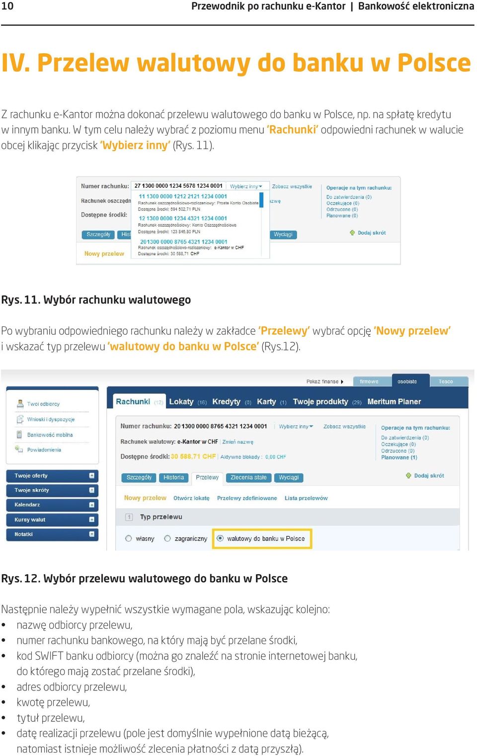 . Rys. 11. Wybór rachunku walutowego Po wybraniu odpowiedniego rachunku należy w zakładce Przelewy wybrać opcję Nowy przelew i wskazać typ przelewu walutowy do banku w Polsce (Rys.12). Rys. 12.