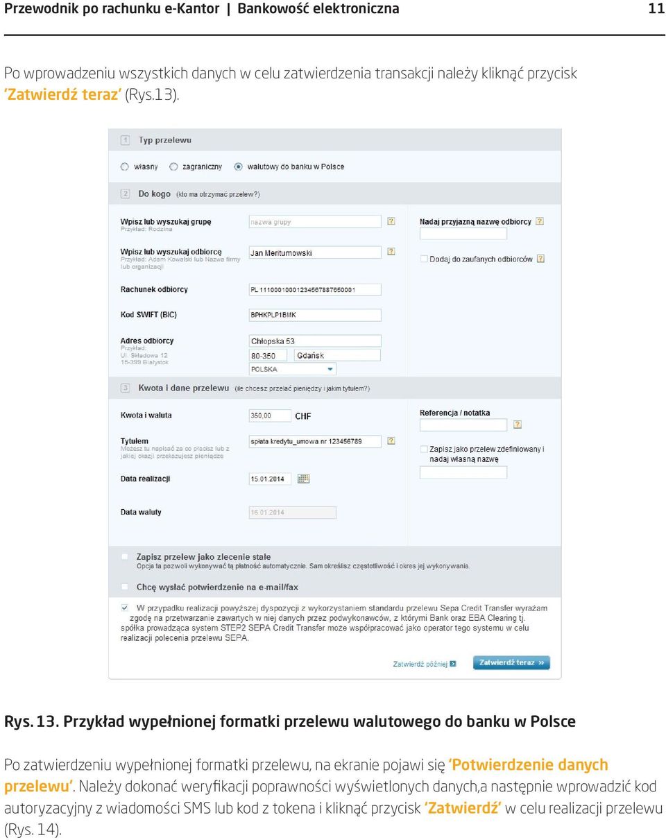 Przykład wypełnionej formatki przelewu walutowego do banku w Polsce Po zatwierdzeniu wypełnionej formatki przelewu, na ekranie pojawi się
