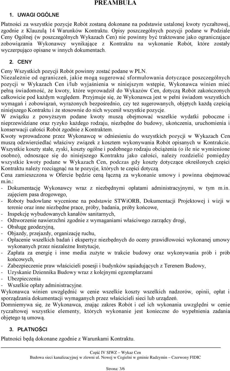 Robót, które zostały wyczerpująco opisane w innych dokumentach. 2. CENY Ceny Wszystkich pozycji Robót powinny zostać podane w PLN.