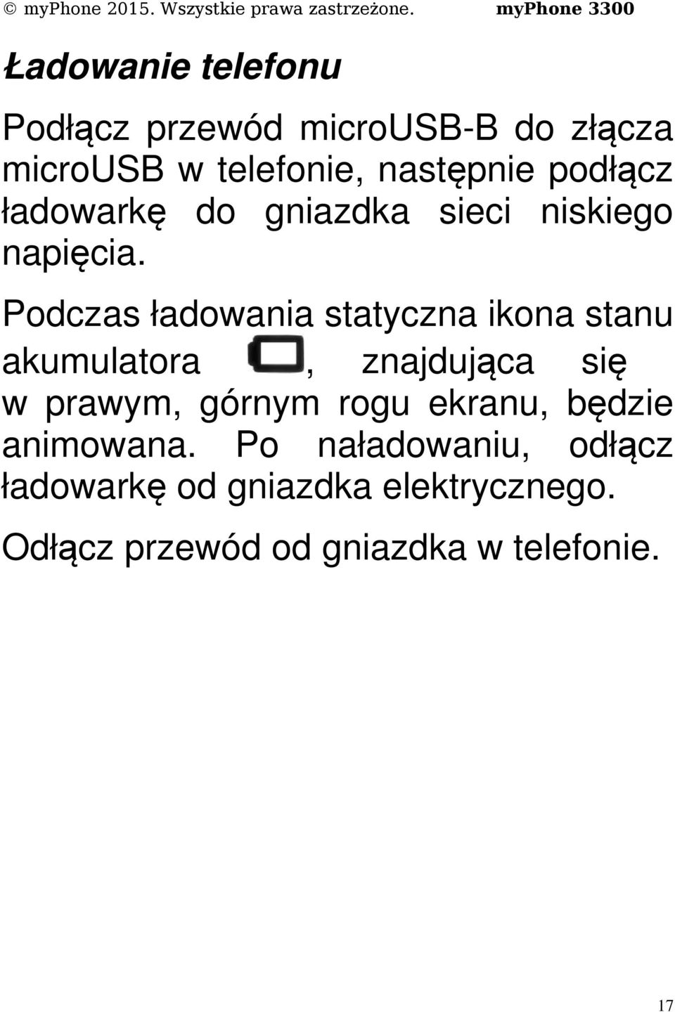 Podczas ładowania statyczna ikona stanu akumulatora, znajdująca się w prawym, górnym rogu