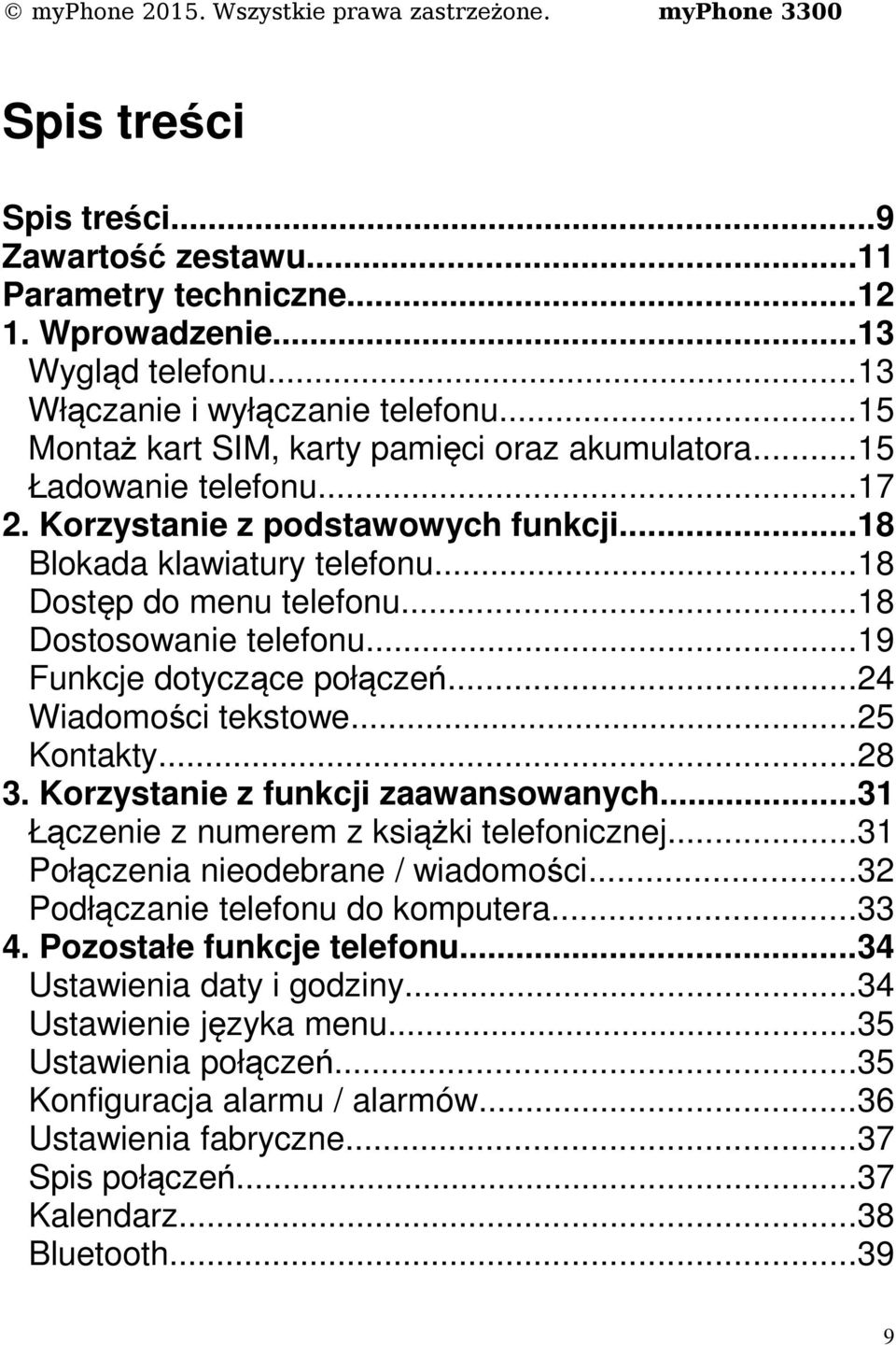 ..18 Dostosowanie telefonu...19 Funkcje dotyczące połączeń...24 Wiadomości tekstowe...25 Kontakty...28 3. Korzystanie z funkcji zaawansowanych...31 Łączenie z numerem z książki telefonicznej.