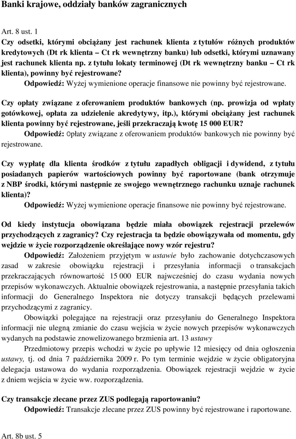 z tytułu lokaty terminowej (Dt rk wewnętrzny banku Ct rk klienta), powinny być rejestrowane? Odpowiedź: WyŜej wymienione operacje finansowe nie powinny być rejestrowane.