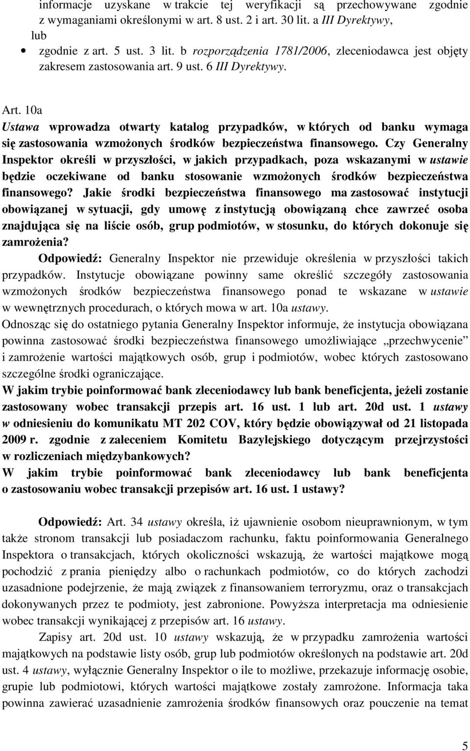 10a Ustawa wprowadza otwarty katalog przypadków, w których od banku wymaga się zastosowania wzmoŝonych środków bezpieczeństwa finansowego.