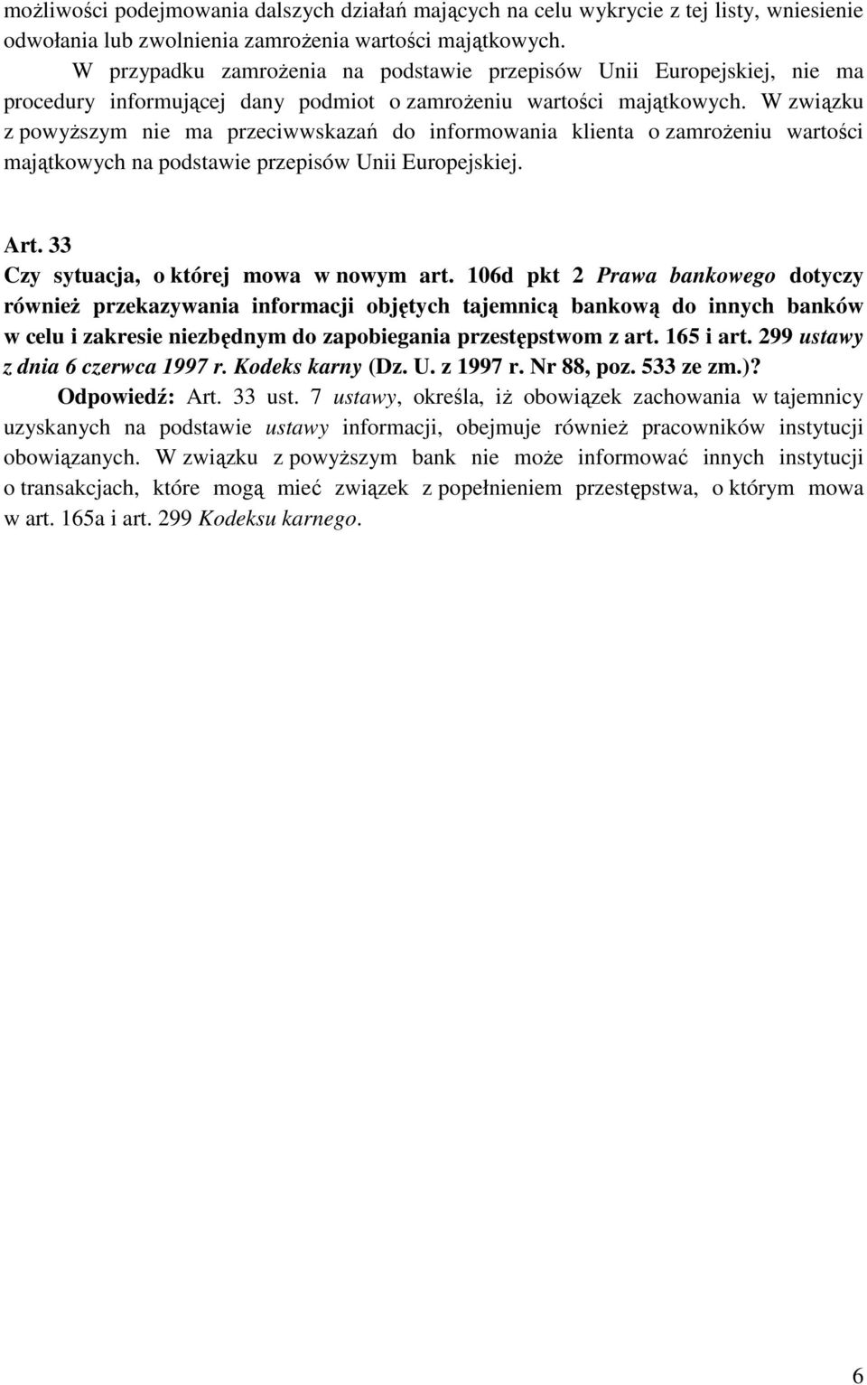 W związku z powyŝszym nie ma przeciwwskazań do informowania klienta o zamroŝeniu wartości majątkowych na podstawie przepisów Unii Europejskiej. Art. 33 Czy sytuacja, o której mowa w nowym art.