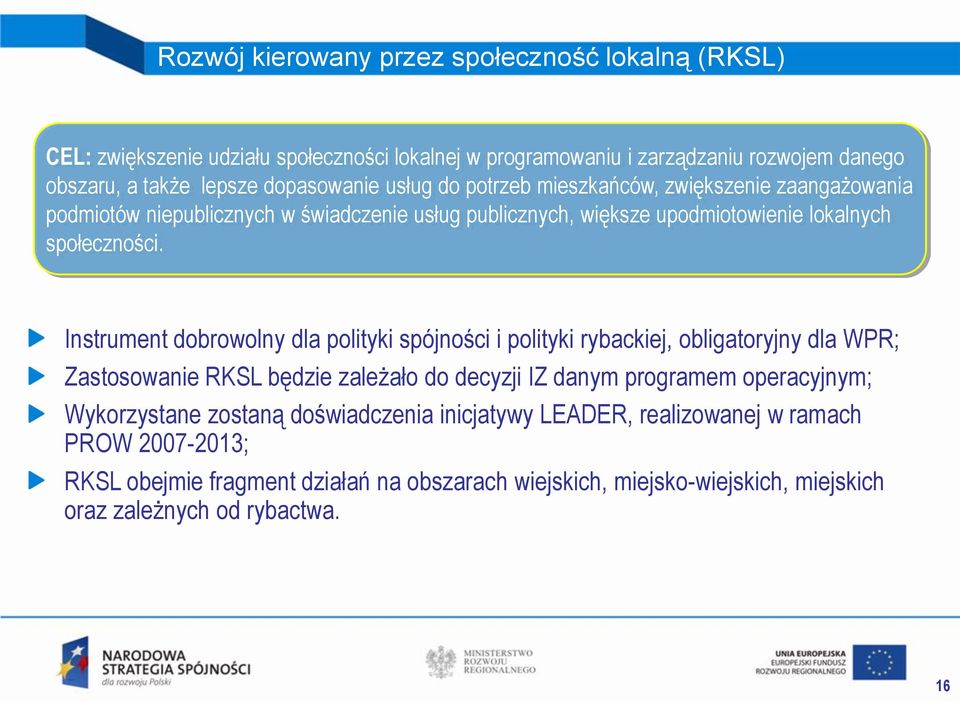 Instrument dobrowolny dla polityki spójności i polityki rybackiej, obligatoryjny dla WPR; Zastosowanie RKSL będzie zależało do decyzji IZ danym programem operacyjnym;