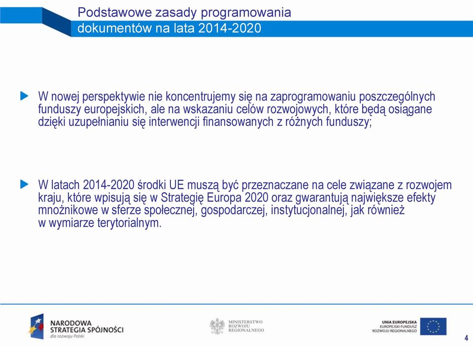 funduszy; W latach 2014-2020 środki UE muszą być przeznaczane na cele związane z rozwojem kraju, które wpisują się w Strategię Europa 2020