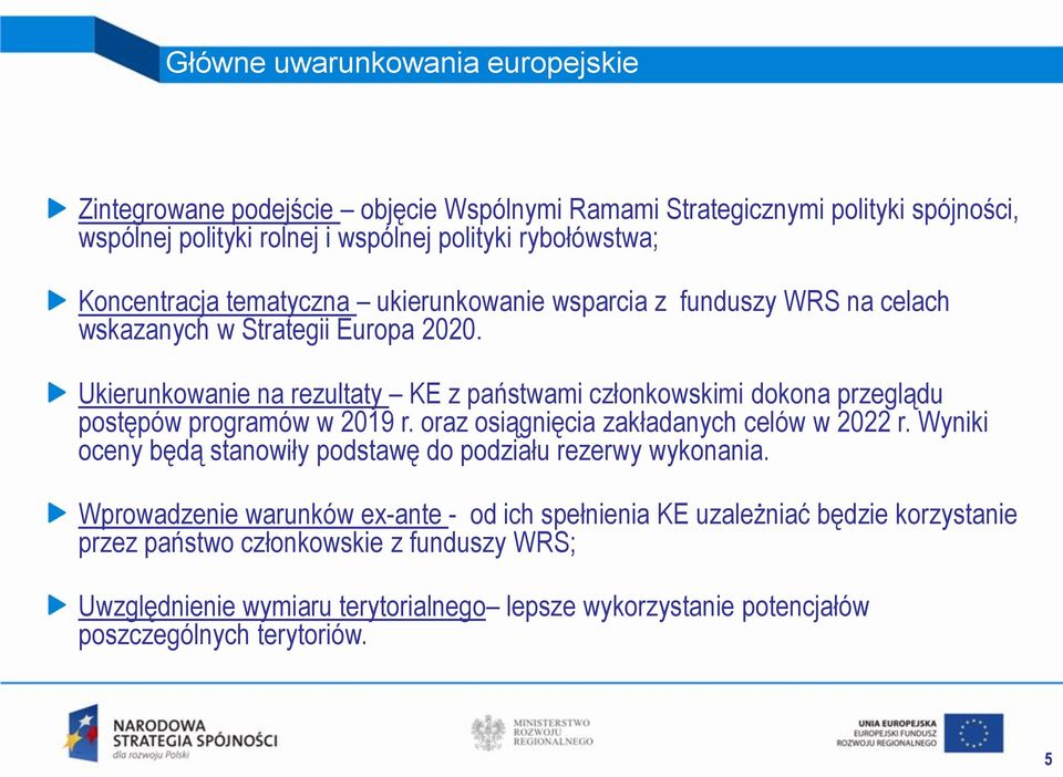 Ukierunkowanie na rezultaty KE z państwami członkowskimi dokona przeglądu postępów programów w 2019 r. oraz osiągnięcia zakładanych celów w 2022 r.