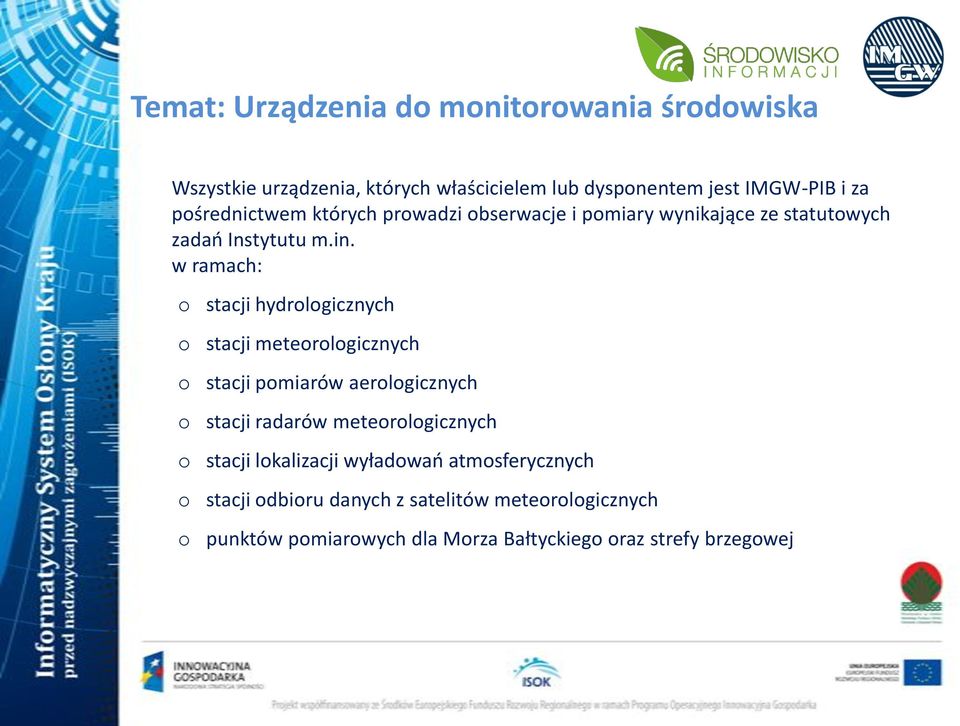 w ramach: o stacji hydrologicznych o stacji meteorologicznych o stacji pomiarów aerologicznych o stacji radarów meteorologicznych