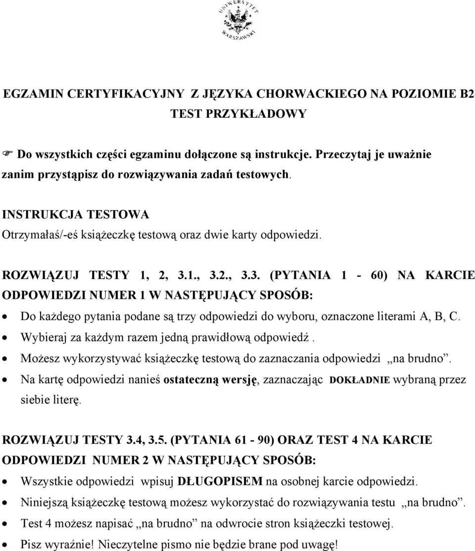 1., 3.2., 3.3. (PYTANIA 1-60) NA KARCIE ODPOWIEDZI NUMER 1 W NASTĘPUJĄCY SPOSÓB: Do każdego pytania podane są trzy odpowiedzi do wyboru, oznaczone literami A, B, C.