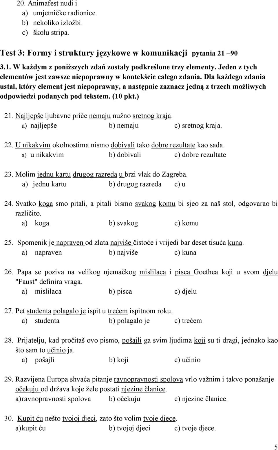 Dla każdego zdania ustal, który element jest niepoprawny, a następnie zaznacz jedną z trzech możliwych odpowiedzi podanych pod tekstem. (10 pkt.) 21.