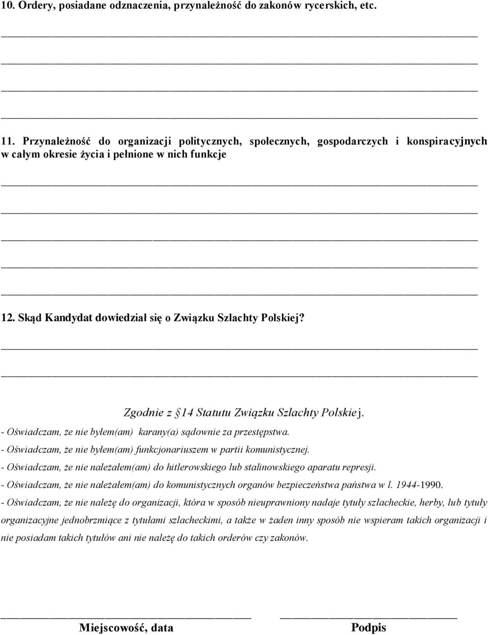 Zgodnie z 14 Statutu Związku Szlachty Polskiej. - Oświadczam, że nie byłem(am) karany(a) sądownie za przestępstwa. - Oświadczam, że nie byłem(am) funkcjonariuszem w partii komunistycznej.