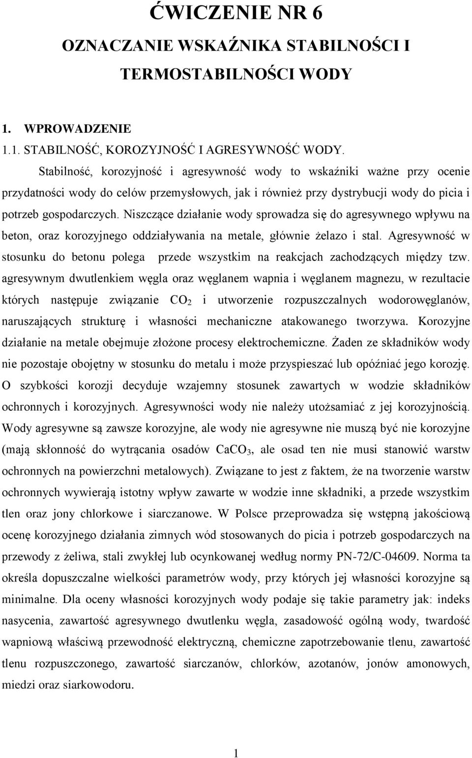 Nizczące działanie wody prowadza ię do agreywnego wpływu na beon, oraz korozyjnego oddziaływania na eale, głównie żelazo i al.