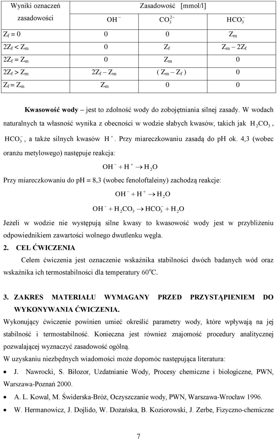 4, (wobec OH H H2O Przy iareczkowaniu do ph = 8, (wobec fenolofaleiny) zachodzą reakcje: OH H H2O OH H2CO HCO H2O Jeżeli w wodzie nie wyępują ilne kway o kwaowość wody je w przybliżeniu odpowiednikie